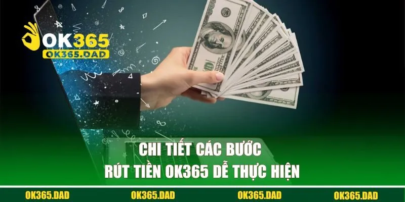 Chi tiết các bước rút tiền OK365 dễ thực hiện