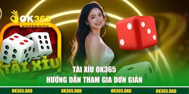 Hướng dẫn tham gia sicbo đơn giản tại OK365